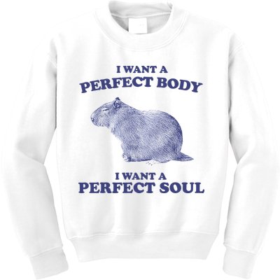 Capybara I Want A Perfect Body I Want A Perfect Soul Meme Kids Sweatshirt