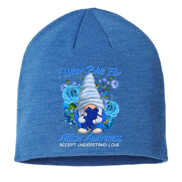 Cool I Wear Blue For Autism Awareness Accept Understand Love Flower Gnome Sustainable Beanie