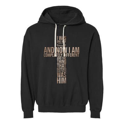 Christian I Was One Way And Now I Am Completely Different Garment-Dyed Fleece Hoodie