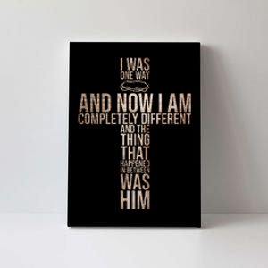 Christian I Was One Way And Now I Am Completely Different Canvas