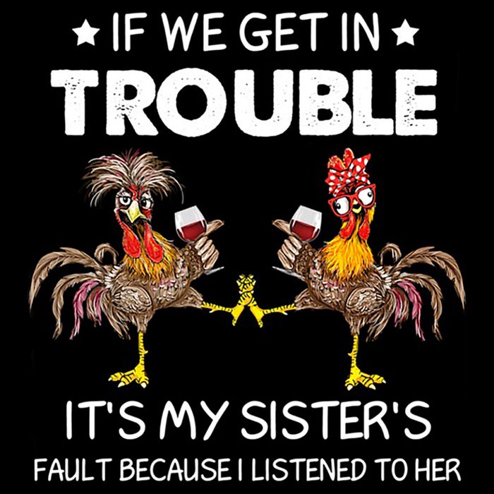 Chicken If We Get In Trouble ItS My SisterS Fault Meaningful Gift Flat Bill Trucker Hat