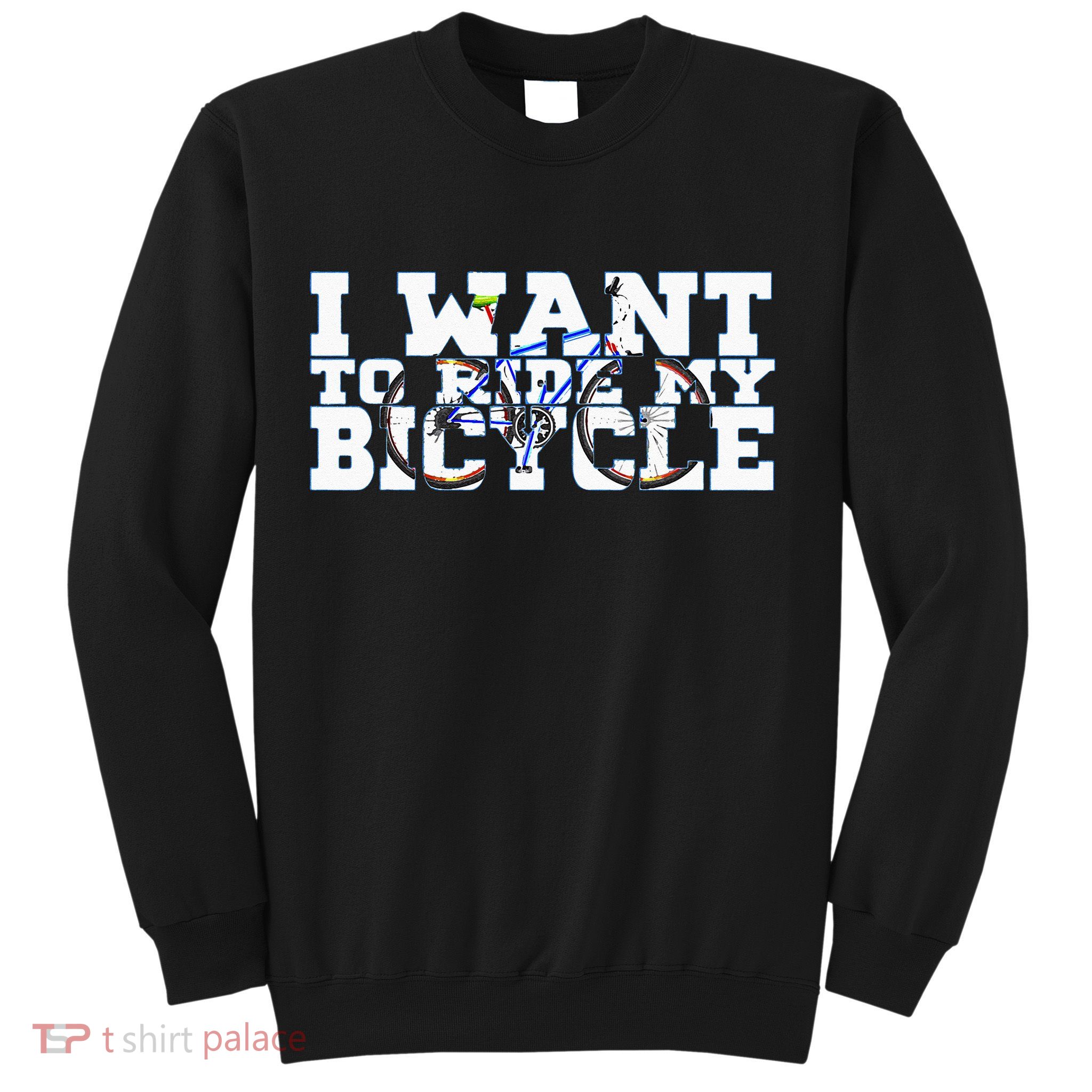 Cycling I Want To Ride My Bicycle Sweatshirt
