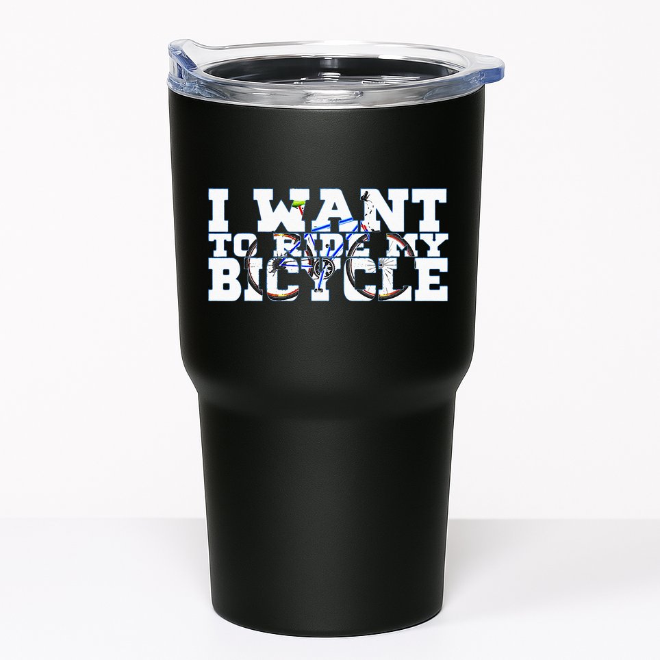 Cycling I Want To Ride My Bicycle Tumbler
