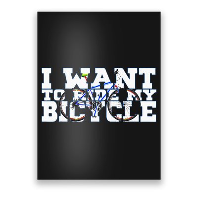 Cycling I Want To Ride My Bicycle Poster