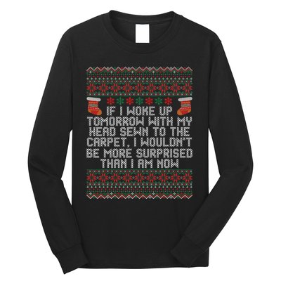 Christmas I Woke up Tomorrow With My Head Sewn to the Carpet Long Sleeve Shirt