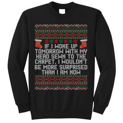 Christmas I Woke up Tomorrow With My Head Sewn to the Carpet Sweatshirt