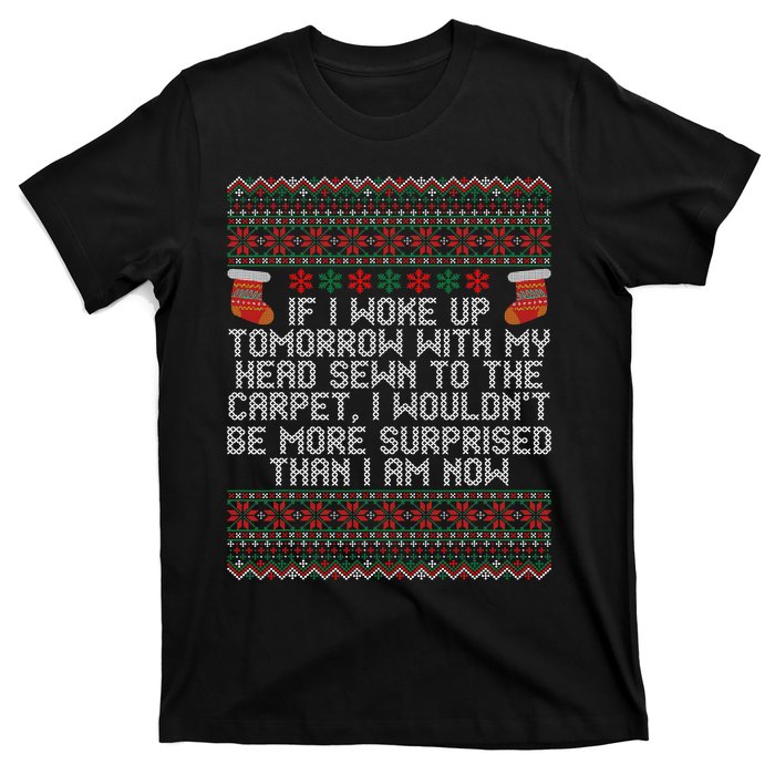 Christmas I Woke up Tomorrow With My Head Sewn to the Carpet T-Shirt