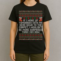 Christmas I Woke up Tomorrow With My Head Sewn to the Carpet T-Shirt