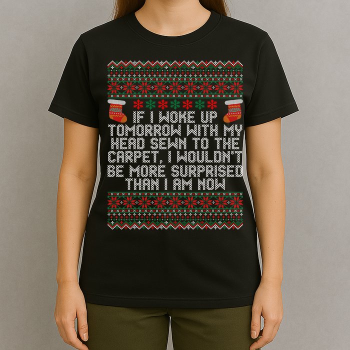 Christmas I Woke up Tomorrow With My Head Sewn to the Carpet T-Shirt