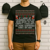 Christmas I Woke up Tomorrow With My Head Sewn to the Carpet T-Shirt