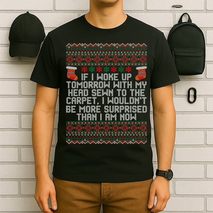 Christmas I Woke up Tomorrow With My Head Sewn to the Carpet T-Shirt