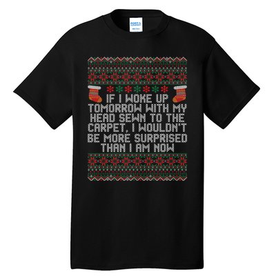 Christmas I Woke up Tomorrow With My Head Sewn to the Carpet Tall T-Shirt