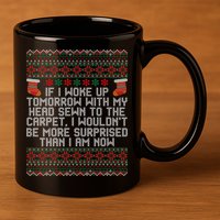 Christmas I Woke up Tomorrow With My Head Sewn to the Carpet 11oz C Handle Ceramic Mug