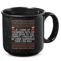Christmas I Woke up Tomorrow With My Head Sewn to the Carpet 15oz Campfire Ceramic Mug
