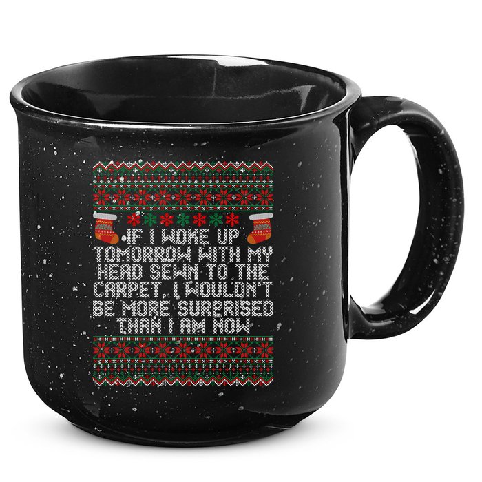Christmas I Woke up Tomorrow With My Head Sewn to the Carpet 15oz Campfire Ceramic Mug