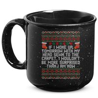 Christmas I Woke up Tomorrow With My Head Sewn to the Carpet 15oz Campfire Ceramic Mug
