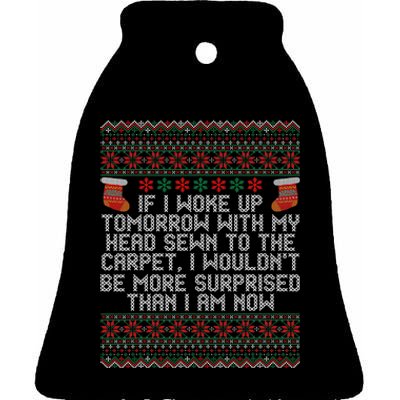 Christmas I Woke up Tomorrow With My Head Sewn to the Carpet Ceramic Bell Ornament