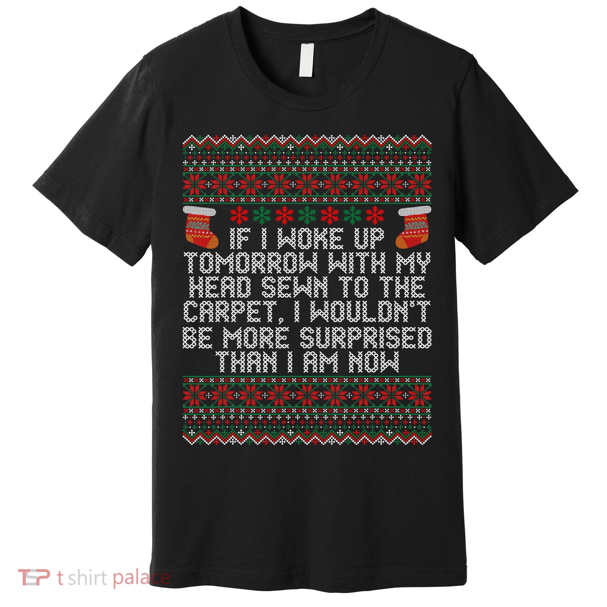 Christmas I Woke up Tomorrow With My Head Sewn to the Carpet Premium T-Shirt