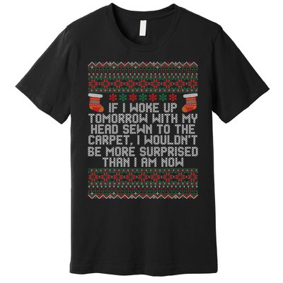 Christmas I Woke up Tomorrow With My Head Sewn to the Carpet Premium T-Shirt