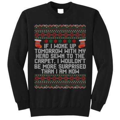 Christmas I Woke up Tomorrow With My Head Sewn to the Carpet Tall Sweatshirt