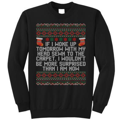 Christmas I Woke up Tomorrow With My Head Sewn to the Carpet Tall Sweatshirt