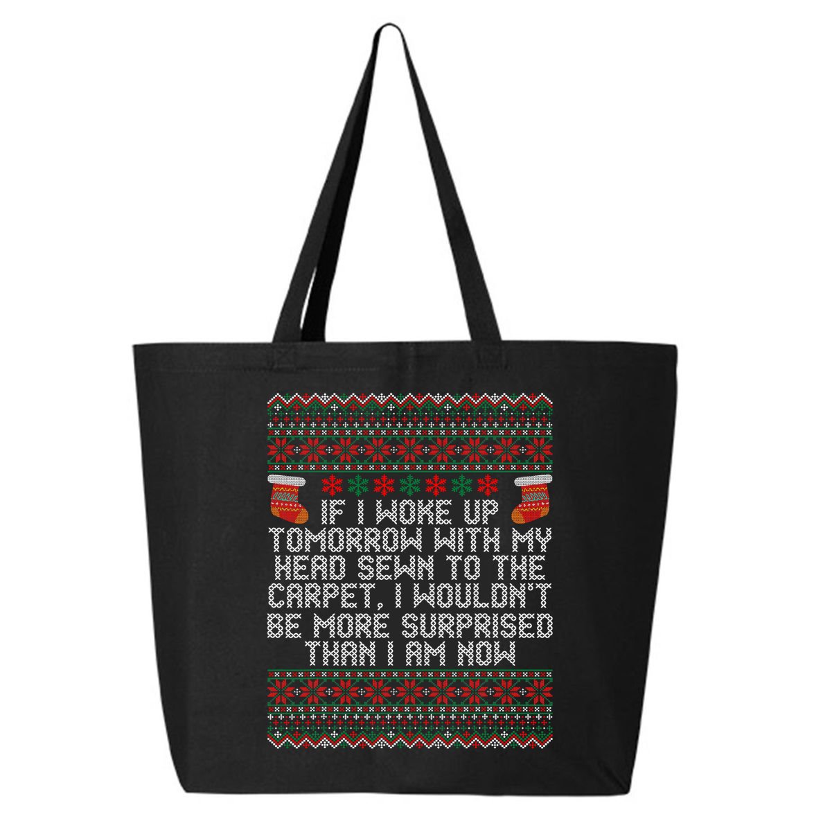Christmas I Woke up Tomorrow With My Head Sewn to the Carpet 25L Jumbo Tote