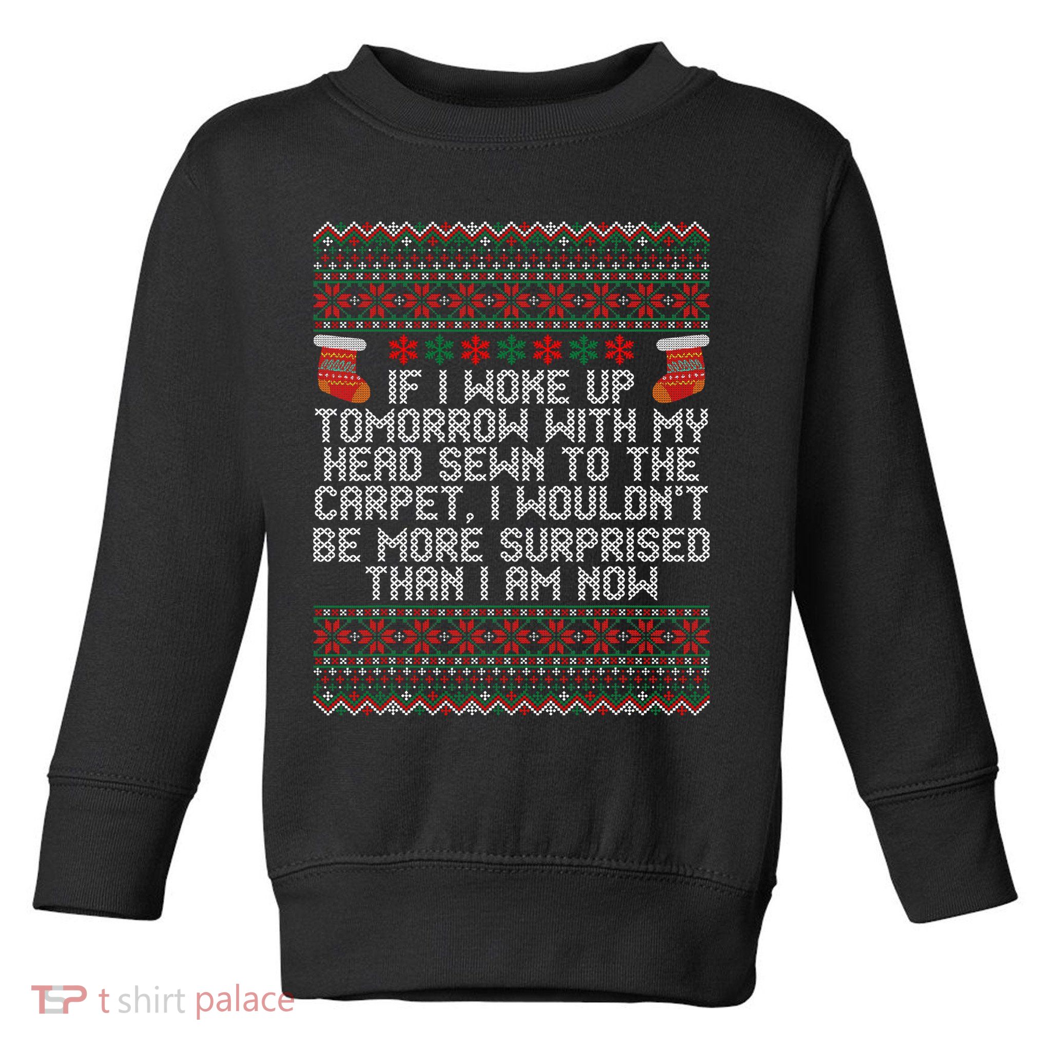 Christmas I Woke up Tomorrow With My Head Sewn to the Carpet Toddler Sweatshirt