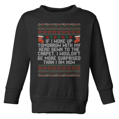 Christmas I Woke up Tomorrow With My Head Sewn to the Carpet Toddler Sweatshirt