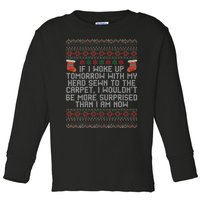 Christmas I Woke up Tomorrow With My Head Sewn to the Carpet Toddler Long Sleeve Shirt