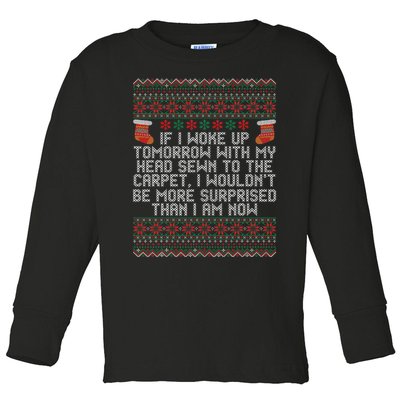 Christmas I Woke up Tomorrow With My Head Sewn to the Carpet Toddler Long Sleeve Shirt