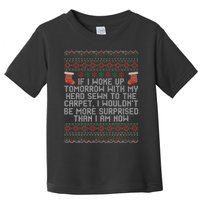 Christmas I Woke up Tomorrow With My Head Sewn to the Carpet Toddler T-Shirt