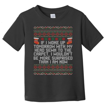 Christmas I Woke up Tomorrow With My Head Sewn to the Carpet Toddler T-Shirt