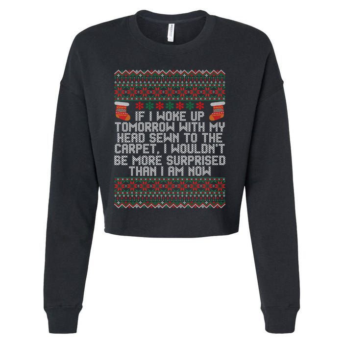 Christmas I Woke up Tomorrow With My Head Sewn to the Carpet Cropped Pullover Crew