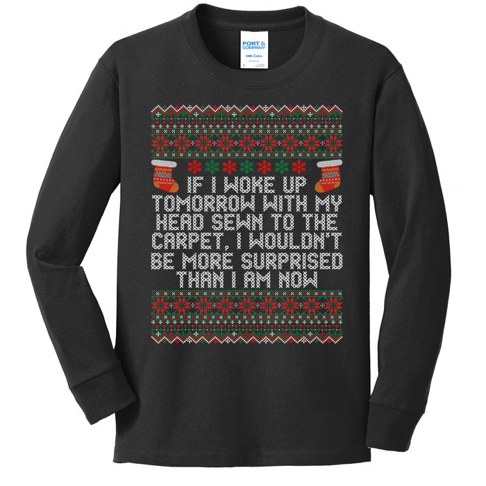 Christmas I Woke up Tomorrow With My Head Sewn to the Carpet Kids Long Sleeve Shirt