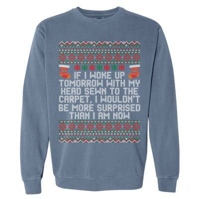 Christmas I Woke up Tomorrow With My Head Sewn to the Carpet Garment-Dyed Sweatshirt
