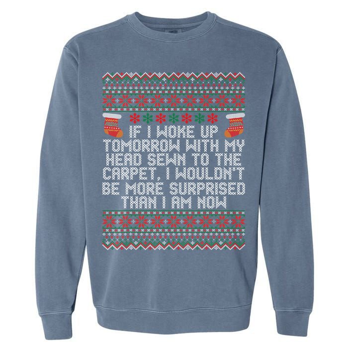 Christmas I Woke up Tomorrow With My Head Sewn to the Carpet Garment-Dyed Sweatshirt