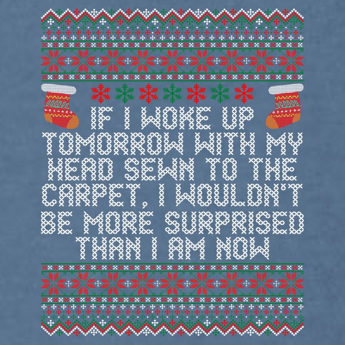 Christmas I Woke up Tomorrow With My Head Sewn to the Carpet Garment-Dyed Sweatshirt