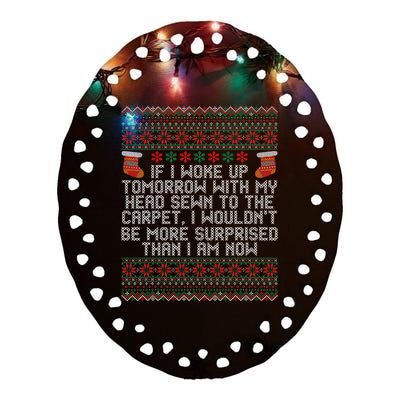 Christmas I Woke up Tomorrow With My Head Sewn to the Carpet Ceramic Oval Ornament