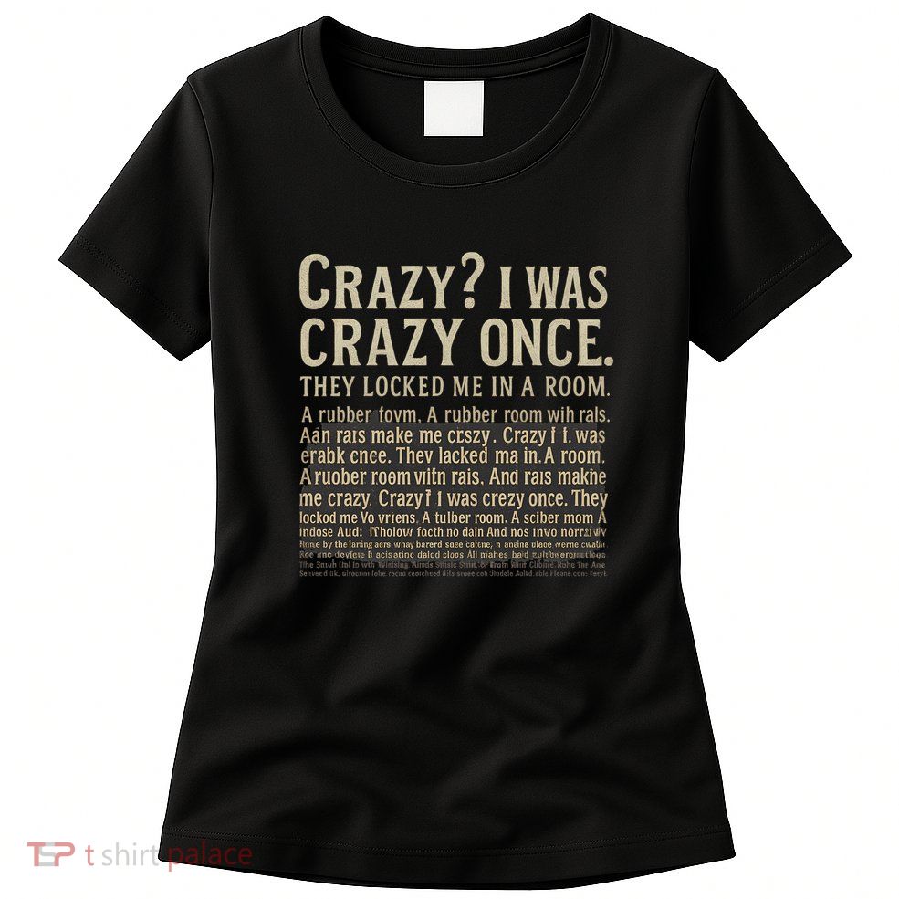 Crazy? I Was Crazy Once Womens T-Shirt