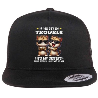 Cat If We Get In Trouble It's My Sister's Fault Flat Bill Trucker Hat