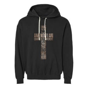 Christian I Was One Way And Now I Am Completely Different Garment-Dyed Fleece Hoodie