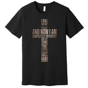 Christian I Was One Way And Now I Am Completely Different Premium T-Shirt