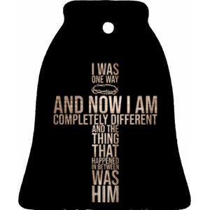 Christian I Was One Way And Now I Am Completely Different Ceramic Bell Ornament