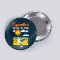 Cigarettes It’S What’S For Dinner Button