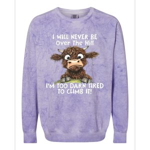 Cow I Will Never Be Over The Hill IM Too Darn Tired To Clim Colorblast Crewneck Sweatshirt