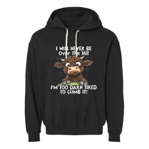 Cow I Will Never Be Over The Hill IM Too Darn Tired To Clim Garment-Dyed Fleece Hoodie