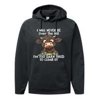 Cow I Will Never Be Over The Hill IM Too Darn Tired To Clim Performance Fleece Hoodie