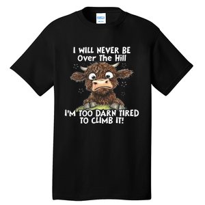 Cow I Will Never Be Over The Hill IM Too Darn Tired To Clim Tall T-Shirt