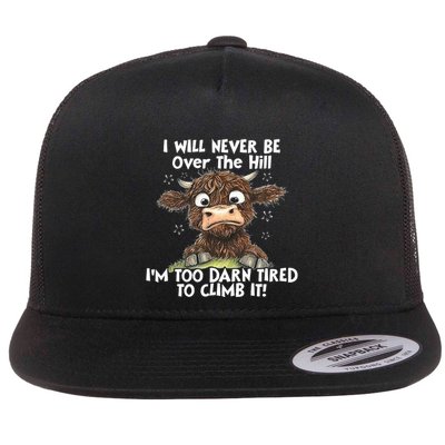 Cow I Will Never Be Over The Hill IM Too Darn Tired To Clim Flat Bill Trucker Hat