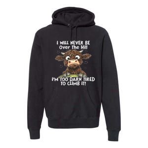 Cow I Will Never Be Over The Hill IM Too Darn Tired To Clim Premium Hoodie